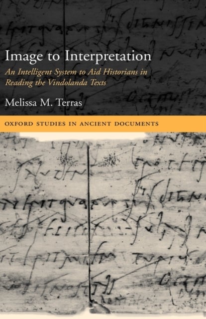 Image to Interpretation - An Intelligent System to Aid Historians in Reading the Vindolanda Texts