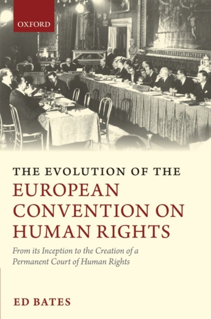 The Evolution of the European Convention on Human Rights - From Its Inception to the Creation of a Permanent Court of Human Rights