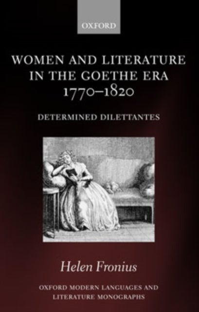 Women and Literature in the Goethe Era 1770-1820 - Determined Dilettantes