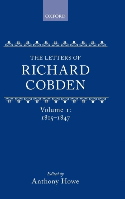 The Letters of Richard Cobden - Volume I: 1815-1847