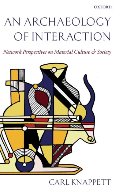 An Archaeology of Interaction - Network Perspectives on Material Culture and Society