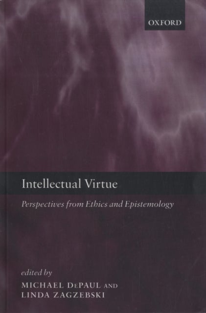 Intellectual Virtue - Perspectives from Ethics and Epistemology