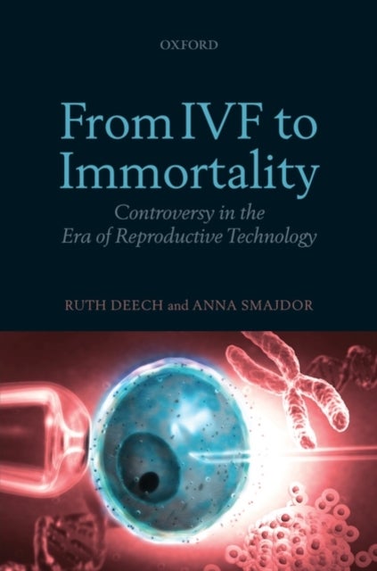 From IVF to Immortality - Controversy in the Era of Reproductive Technology