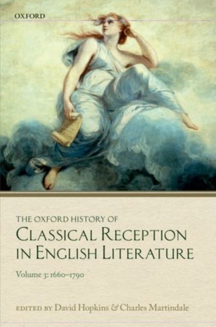 The Oxford History of Classical Reception in English Literature - Volume 3 (1660-1790)