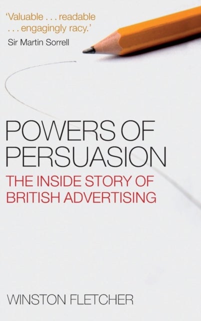 Powers of Persuasion - The Inside Story of British Advertising 1951-2000