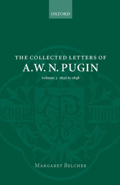 The Collected Letters of A. W. N. Pugin - Volume 3: 1846-1848