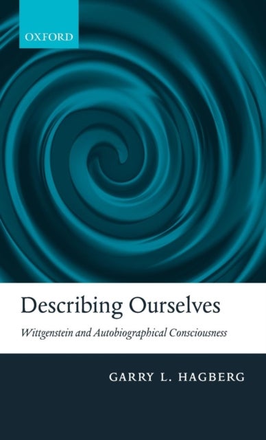 Describing Ourselves - Wittgenstein and Autobiographical Consciousness