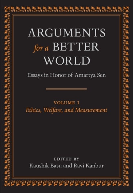 Arguments for a Better World: Essays in Honor of Amartya Sen - Volume I: Ethics, Welfare, and Measurement