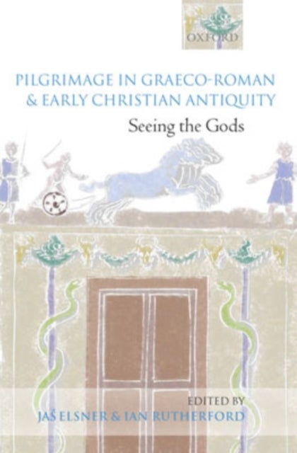 Pilgrimage in Graeco-Roman and Early Christian Antiquity - Seeing the Gods