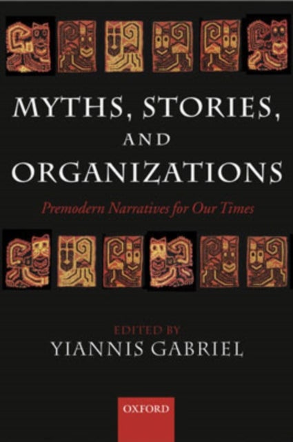 Myths, Stories, and Organizations - Premodern Narratives for our Times