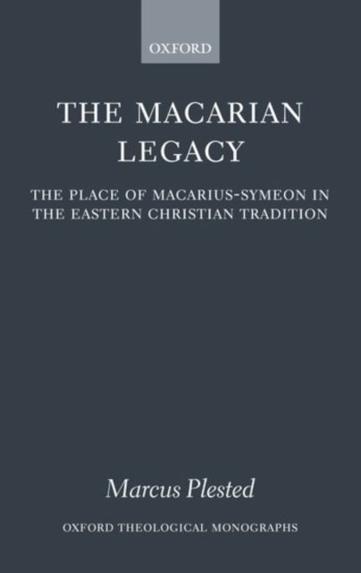 The Macarian Legacy - The Place of Macarius-Symeon in the Eastern Christian Tradition