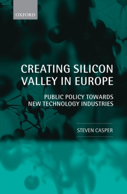 Creating Silicon Valley in Europe - Public Policy Towards New Technology Industries