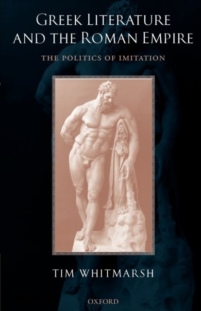 Greek Literature and the Roman Empire - The Politics of Imitation