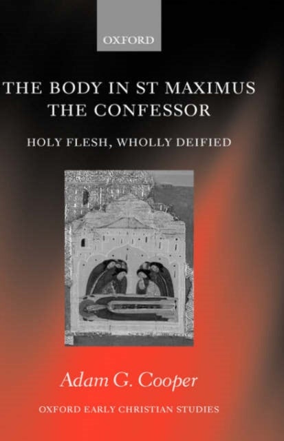 The Body in St Maximus the Confessor - Holy Flesh, Wholly Deified