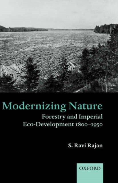Modernizing Nature - Forestry and Imperial Eco-Development 1800-1950