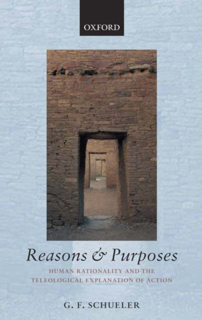 Reasons and Purposes - Human Rationality and the Teleological Explanation of Action