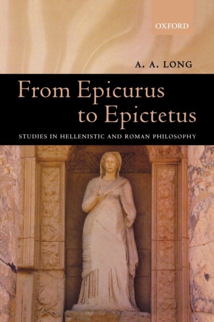 From Epicurus to Epictetus - Studies in Hellenistic and Roman Philosophy