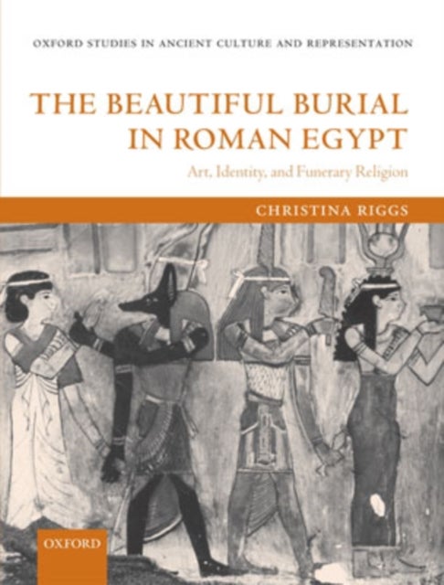 The Beautiful Burial in Roman Egypt - Art, Identity, and Funerary Religion