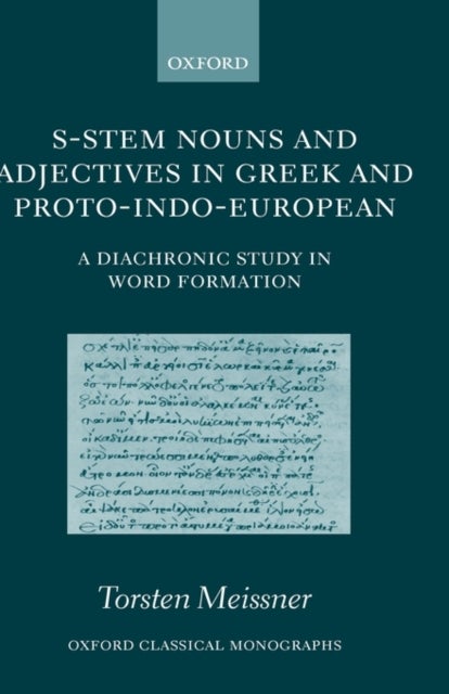 S-Stem Nouns and Adjectives in Greek and Proto-Indo-European - A Diachronic Study in Word Formation