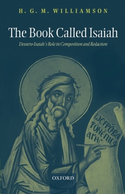 The Book Called Isaiah - Deutero-Isaiah's Role in Composition and Redaction