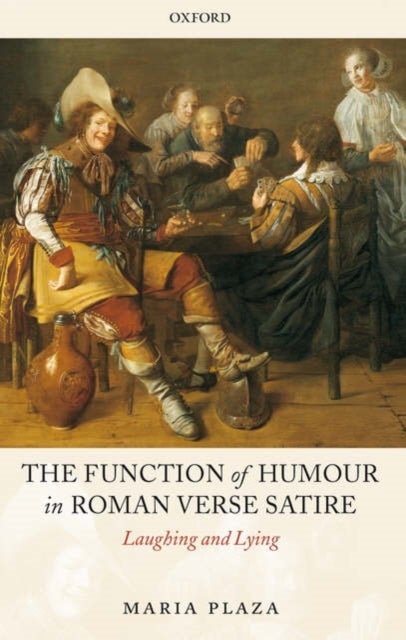 The Function of Humour in Roman Verse Satire - Laughing and Lying