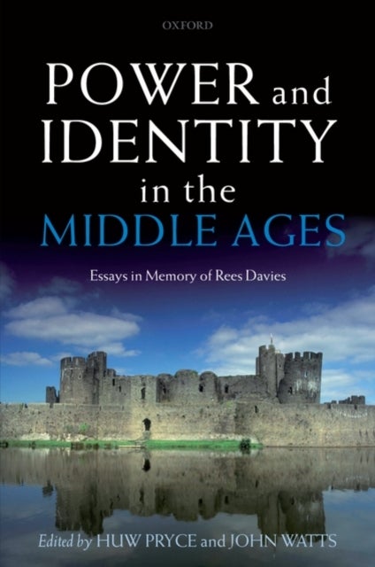 Power and Identity in the Middle Ages - Essays in Memory of Rees Davies