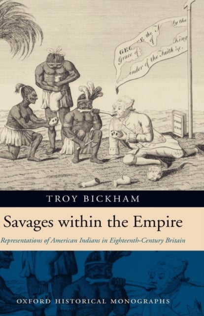 Savages within the Empire - Representations of American Indians in Eighteenth-Century Britain