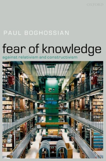 Fear of Knowledge - Against Relativism and Constructivism