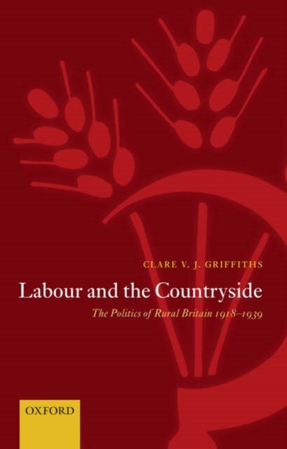 Labour and the Countryside - The Politics of Rural Britain 1918-1939