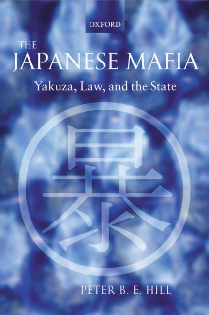 The Japanese Mafia - Yakuza, Law, and the State