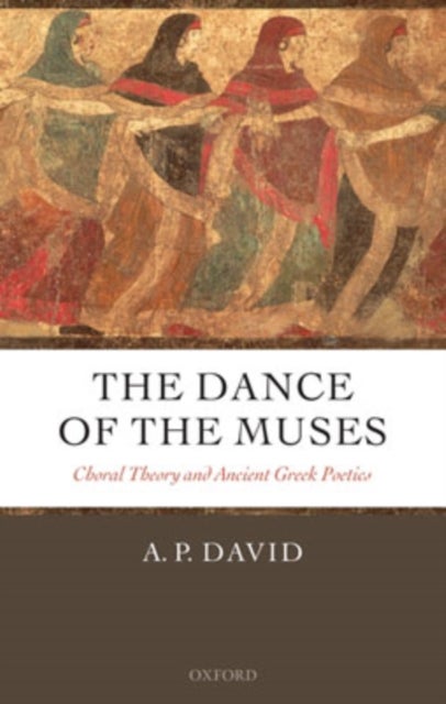 The Dance of the Muses - Choral Theory and Ancient Greek Poetics