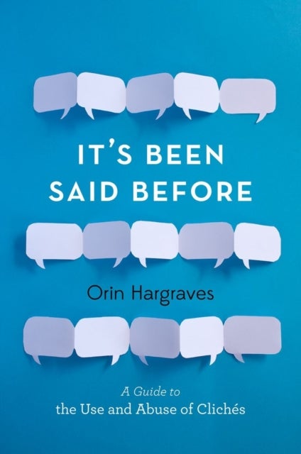 It's Been Said Before - A Guide to the Use and Abuse of Clichés