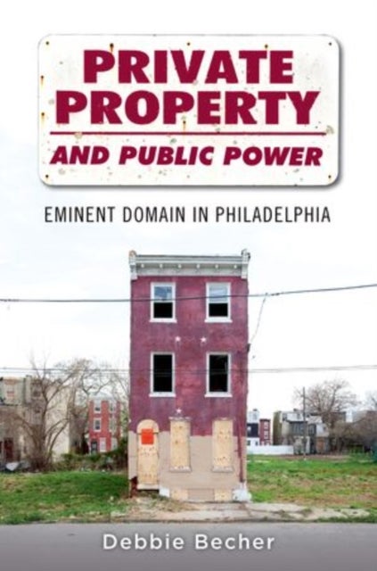 Private Property and Public Power - Eminent Domain in Philadelphia