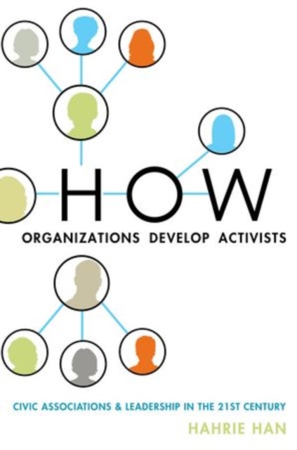 How Organizations Develop Activists - Civic Associations and Leadership in the 21st Century