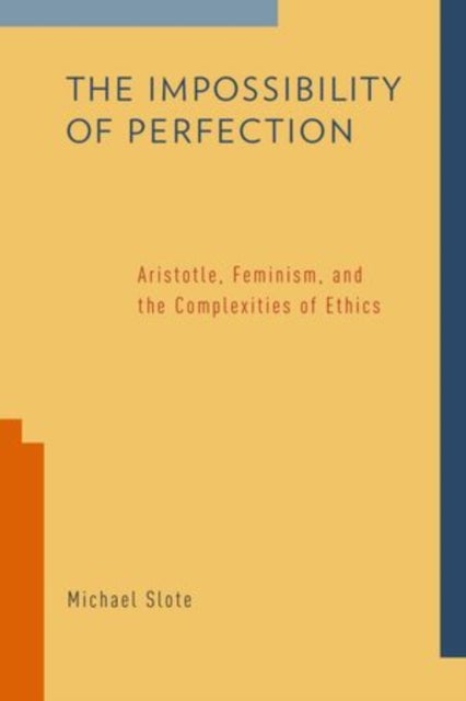 The Impossibility of Perfection - Aristotle, Feminism, and the Complexities of Ethics