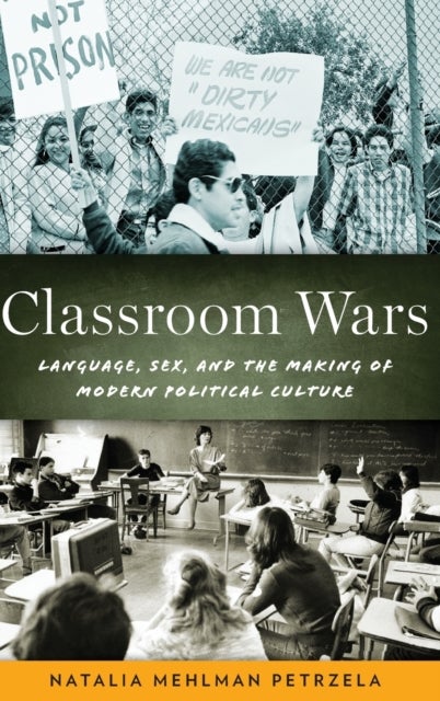 Classroom Wars - Language, Sex, and the Making of Modern Political Culture