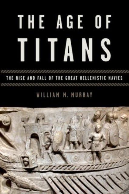 The Age of Titans - The Rise and Fall of the Great Hellenistic Navies