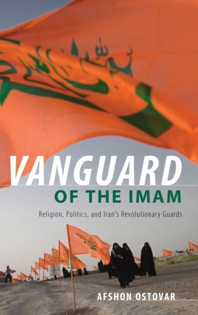 Vanguard of the Imam - Religion, Politics, and Iran's Revolutionary Guards