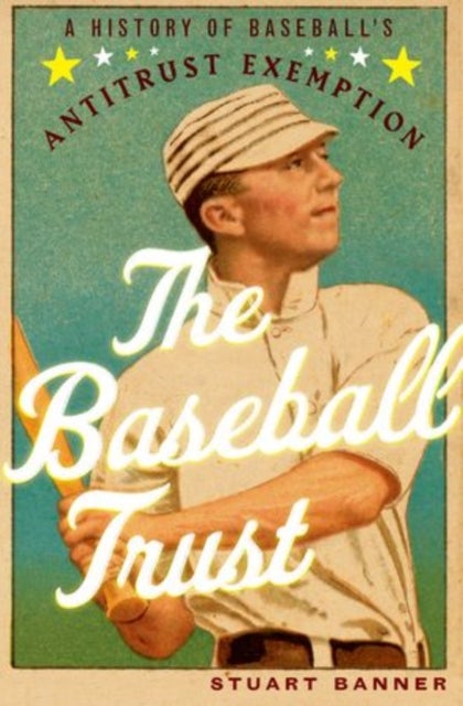 The Baseball Trust - A History of Baseball's Antitrust Exemption