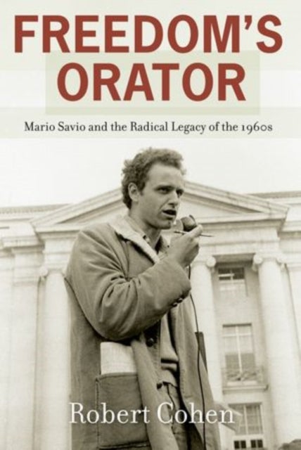 Freedom's Orator - Mario Savio and the Radical Legacy of the 1960s
