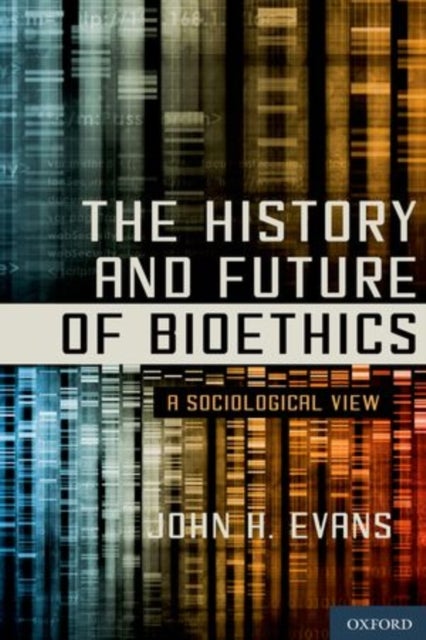 The History and Future of Bioethics - A Sociological View
