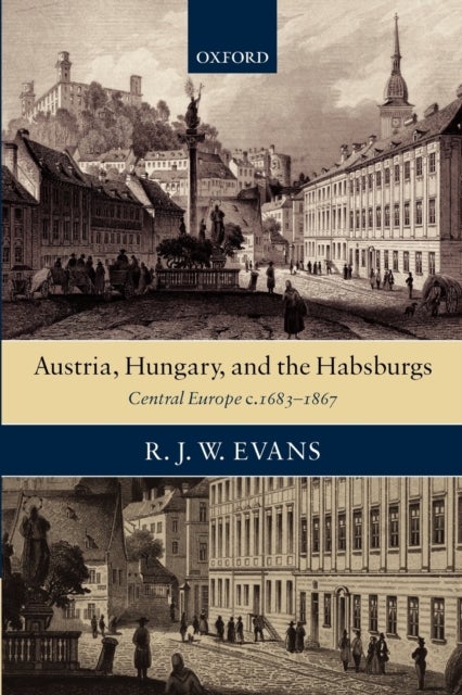 Austria, Hungary, and the Habsburgs - Central Europe c.1683-1867