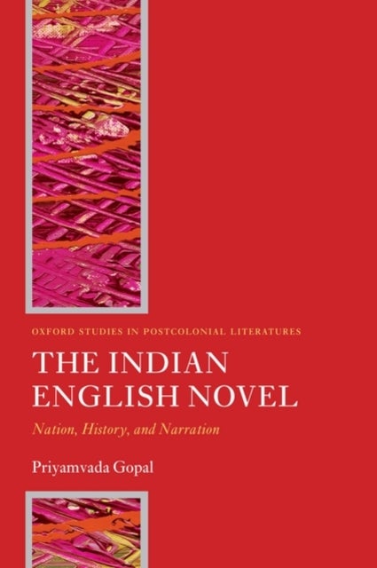 The Indian English Novel - Nation, History, and Narration