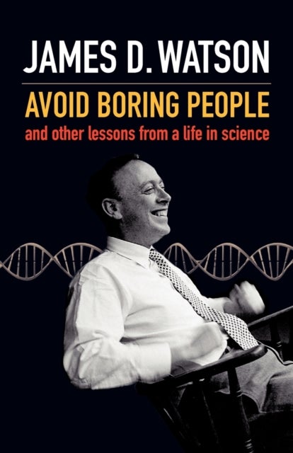 Avoid Boring People - And other lessons from a life in science