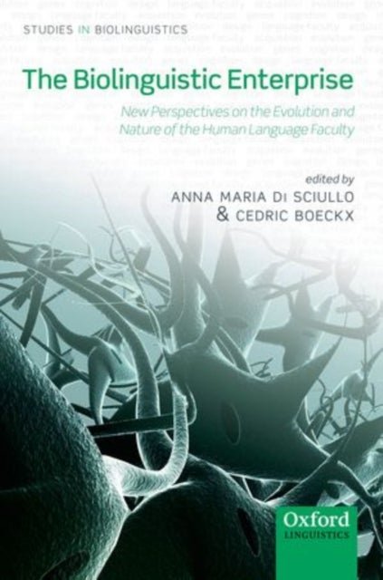 The Biolinguistic Enterprise - New Perspectives on the Evolution and Nature of the Human Language Faculty