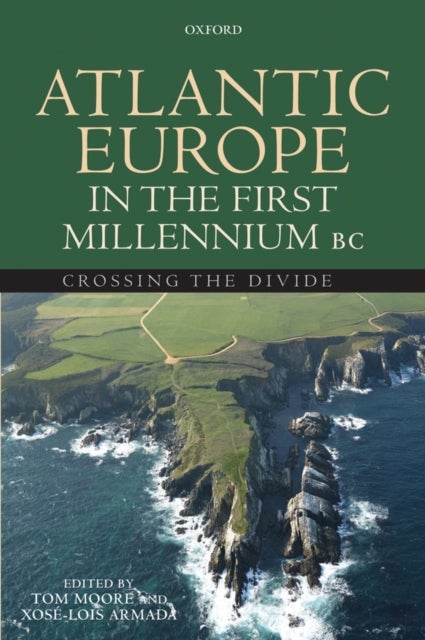 Atlantic Europe in the First Millennium BC - Crossing the Divide