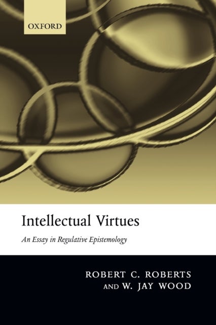 Intellectual Virtues - An Essay in Regulative Epistemology