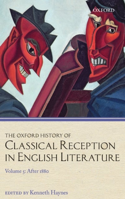 The Oxford History of Classical Reception in English Literature - Volume 5: After 1880