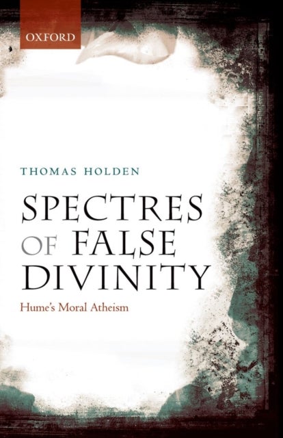 Spectres of False Divinity - Hume's Moral Atheism