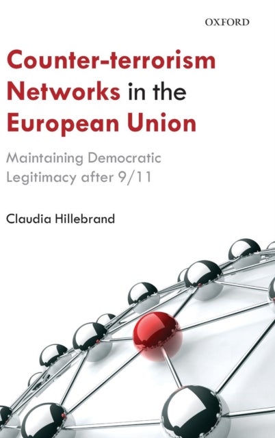 Counter-Terrorism Networks in the European Union - Maintaining Democratic Legitimacy after 9/11